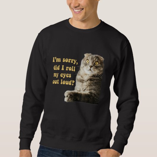 Sarcastic Cat Kitten Did I Roll My Eyes Out Loud Trui (Voorkant)