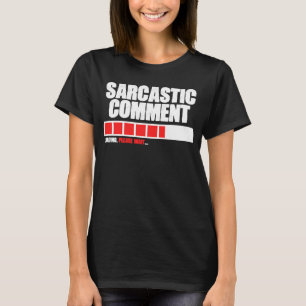 Sarcastic Comment Loading Gelieve te wachten memot T-shirt