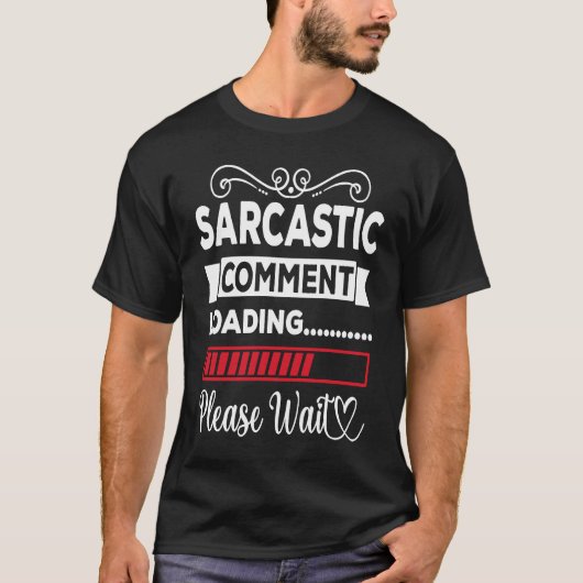 Sarcastic Commentaar laden Een ogenblik geduld T-shirt (Voorkant)