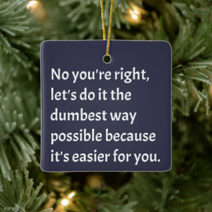 Sarcastic Funny Dumb Humor Keramisch Ornament