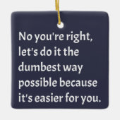 Sarcastic Funny Dumb Humor Keramisch Ornament (Voorkant)