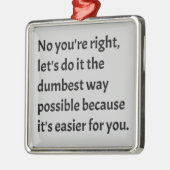 Sarcastic Funny Dumb Humor Metalen Ornament (Links)
