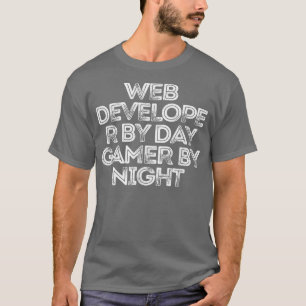 Sarcastic Funny Gezegde Web Developer by Day Gamer T-shirt