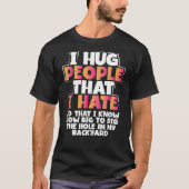 Sarcastic Hug Mensen die ik haat hoe groot Dig Hol T-shirt (Voorkant)