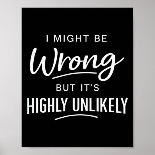 Sarcastic I Might Be Wrong But It's Highly Unlikel Poster (Voorkant)