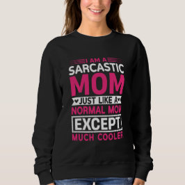 Sarcastic Mom Much Cooler Than Normal Mother's Day Trui