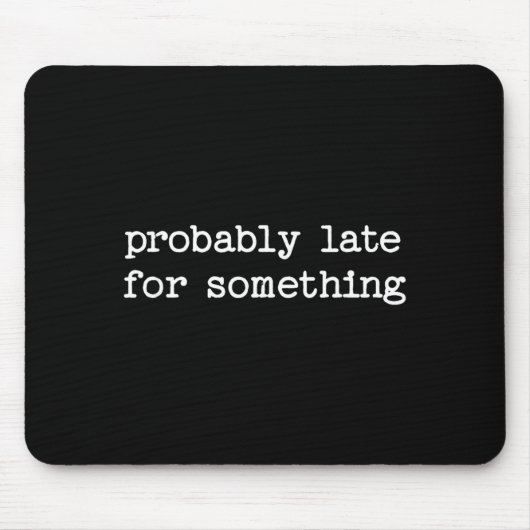 Sarcastic Quote Saying Gift Probably Late For Soin Muismat (Voorkant)