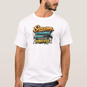 Sarcastisch antwoord wordt geladen, even geduld au t-shirt