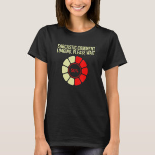 Sarcastisch commentaar laden alsjeblieft wacht Sar T-shirt