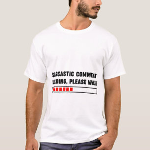 Sarcastisch commentaar laden gelieve te wachten t-shirt