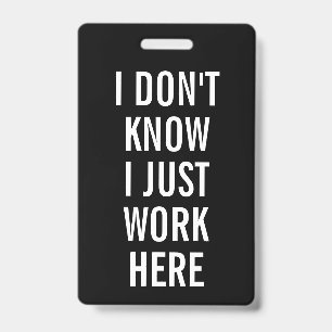 Sarcastisch Geen Ideetje Ik Ben Hier Maar Eén Werk Badge