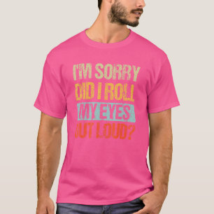 Sarcastisch, het spijt me dat ik mijn ogen luid he t-shirt