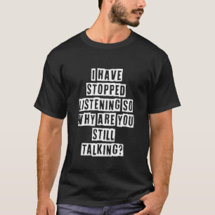 Sarcastisch idee citaten Ik ben gestopt met luiste T-shirt