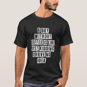 Sarcastisch idee citeert een dag zonder koffie is  t-shirt