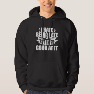 Sarcastisch, ik haat het om te laat te zijn, maar hoodie