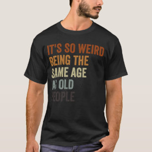 Sarcastisch is zo vreemd dat het dezelfde leeftijd t-shirt