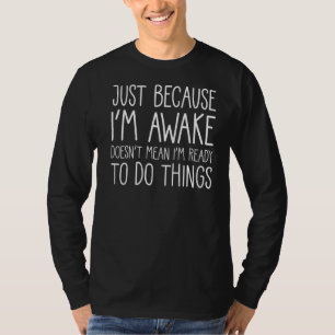 Sarcastisch voor Tieners alleen omdat ik wakker be T-shirt