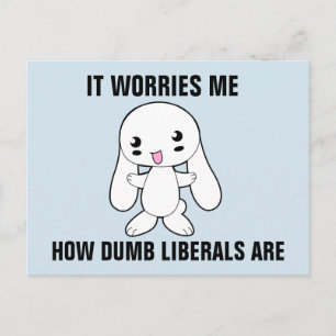 SARCASTISCHE BUNNY, LIBERALS ZIJN DUMB BRIEFKAARTE BRIEFKAART