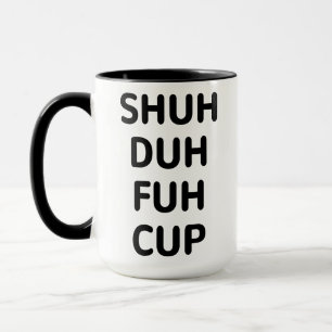 Sarcastische cadeautjes, Shuh Duh Fuh Cup Mok