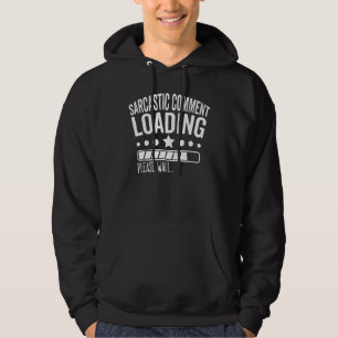 Sarcastische commentaar laden alsjeblieft wacht Sa Hoodie