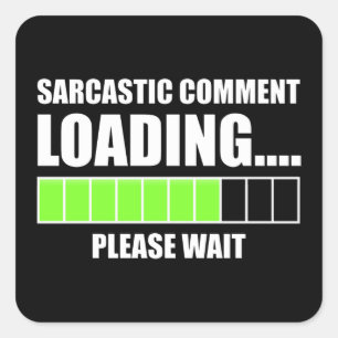 Sarcastische commentaar laden...Een ogenblik gedul Vierkante Sticker