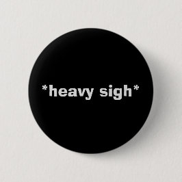 Sarcastische "HEAVY SIGH"-Button Ronde Button 5,7 Cm