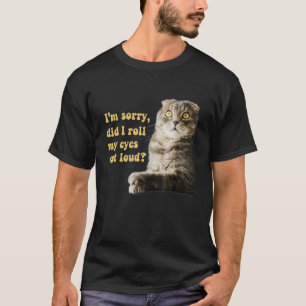 Sarcastische kat kitten rolde ik mijn ogen hardop t-shirt
