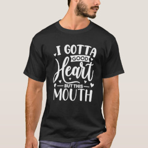 Sarcastische meme Humor zin I Gotta goed hart T-shirt