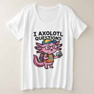 Sarcastische Nerd Axolotl Ik Heb Axolotl Vragen Me Grote Maat T-shirt