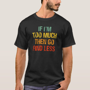 Sarcastische pauze als ik te veel ben dan ga t-shirt