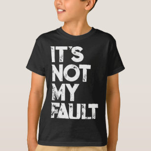 Sarcastische S _ Grappig Het Is Niet Mijn Schuld _ T-shirt