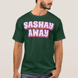 Sashay Away Funny Drag Queen T-shirt