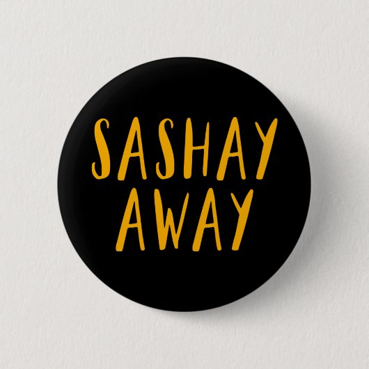 Sashay Away. Ronde Button 5,7 Cm (Voorkant)