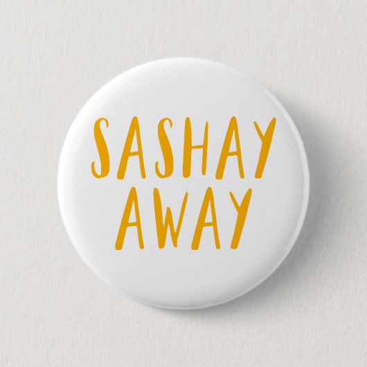 Sashay Away. Ronde Button 5,7 Cm (Voorkant)
