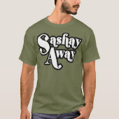 Sashay Away Shantay je blijft tshirt_1 T-shirt (Voorkant)