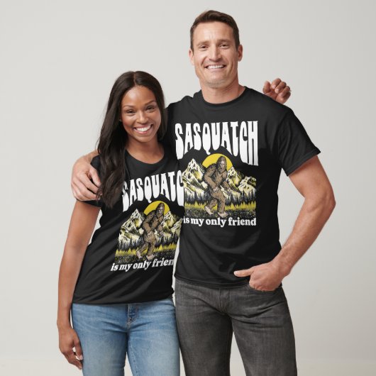 Sasquatch is My Only Friend Funny Bigfoot Introver T-shirt (Unisex)