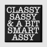 Sassy Classy & Un Peu Smart Assy Magnet<br><div class="desc">Girly-Girl-Graphics at Zazzle : Drôle Citation Personnalisable Style Moderne Cool Élégant Typographie Noire et Blanc Lettering Classy Sassy Fun Accueil Mode Style Réfrigérateur Magnet fait un Mariage tendance, unique Chic et agréable, Anniversaire, Graduation, Noël, ou n'importe quelle fête de jour cadeau pour vous, amis et Famille. Merci aimablement pour votre...</div>