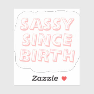 Sassy depuis la naissance autocollant