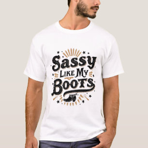 Sassy Like My Boots Funny Cowboy Western T-shirt