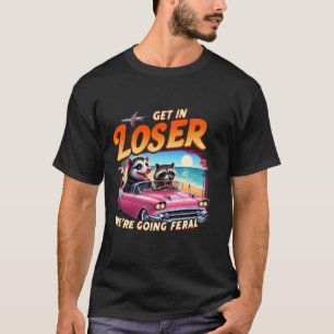 Sassy Opossum Wasbeer Gift Get In Loser We gaan T-shirt