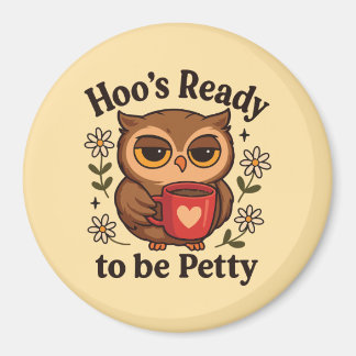 Sassy Owl Coffee Hoo’s Ready to Be Petty Magneet