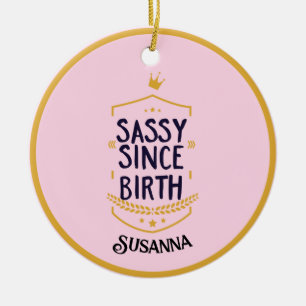 Sassy sinds geboorte, Humoureuze naam Keramisch Ornament