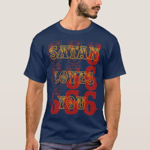 satan houdt van je grappige Sarcastische citaat T-shirt