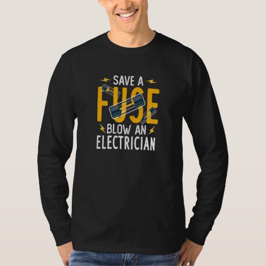 Save A Fuse Blow An Electrician T-shirt (Voorkant)