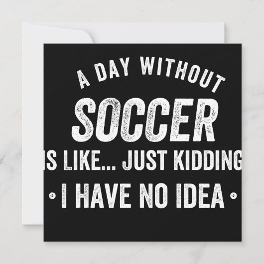 Save The Date A Day Without Soccer Is Like Just Kidding (Devant)
