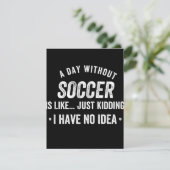 Save The Date A Day Without Soccer Is Like Just Kidding (Debout devant)