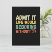 Save The Date Admit It Life Would Be Boring Without Me Funny Say (Debout devant)