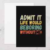 Save The Date Admit It Life Would Be Boring Without Me Funny Say (Devant / Derrière)