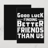 Save The Date Good Luck Finding Better Friends Than Us - Funny (Devant / Derrière)