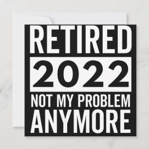 Save The Date Retired 2022 Not My Problem Anymore
